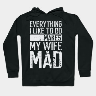 Everything I Like To Do Makes My Wife Mad Hoodie